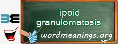 WordMeaning blackboard for lipoid granulomatosis